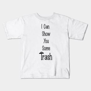 I Can Show You Some Trash Kids T-Shirt